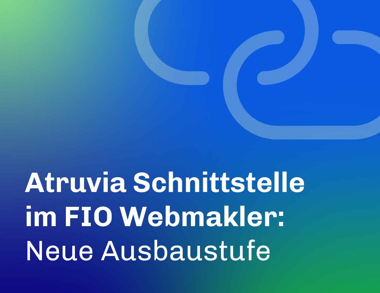 Ausbaustufe der Atruvia Schnittstelle im FIO Webmakler: Von der Immobiliensuche bis zur Finanzierung und zurück
